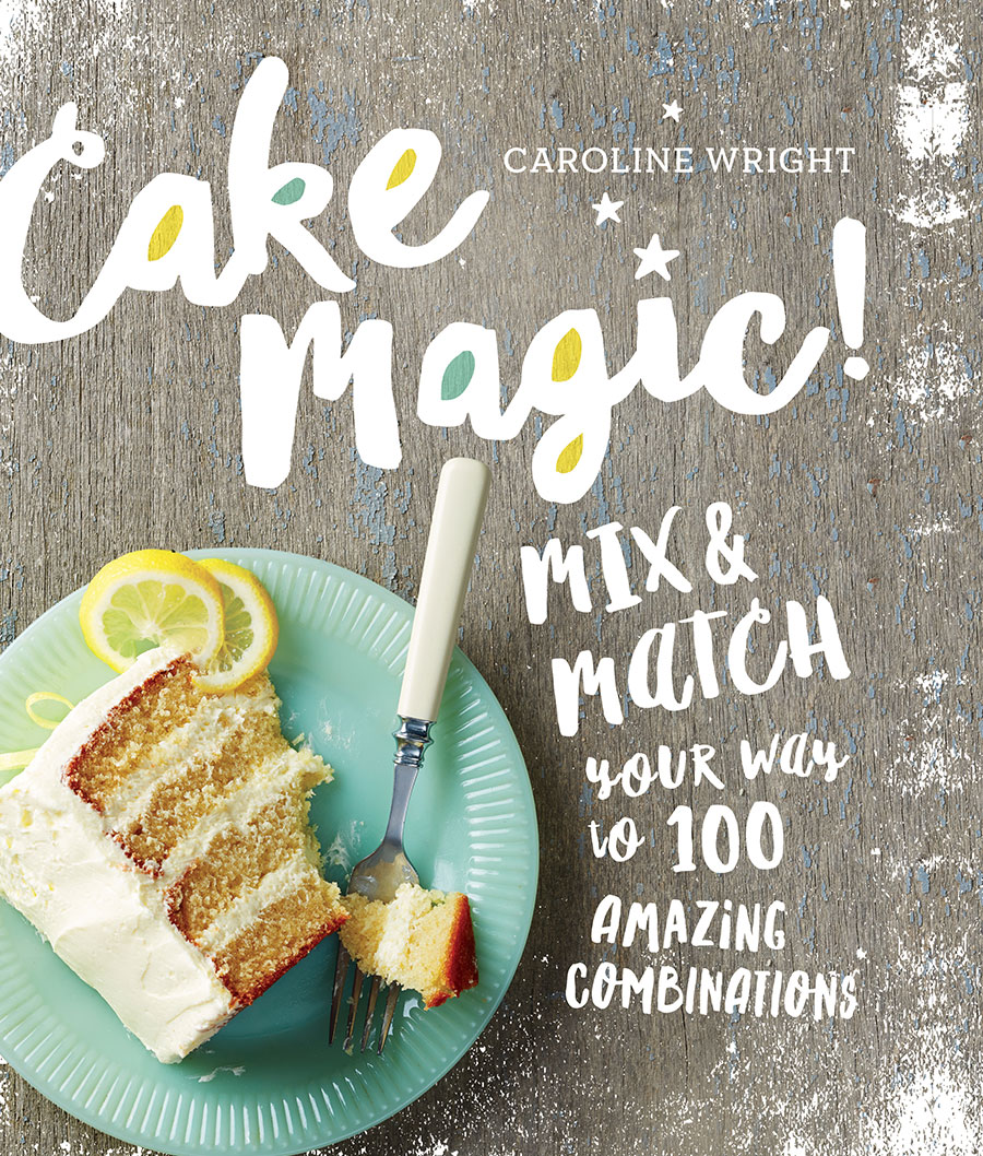 Cake Magic!: Mix & Match Your Way to 100 Amazing Combinations